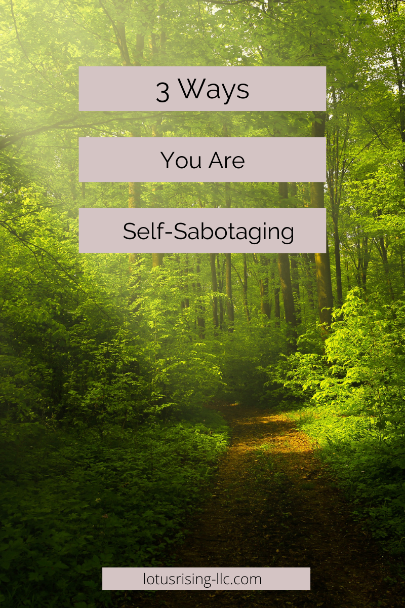 3 Ways You Are Self-Sabotaging